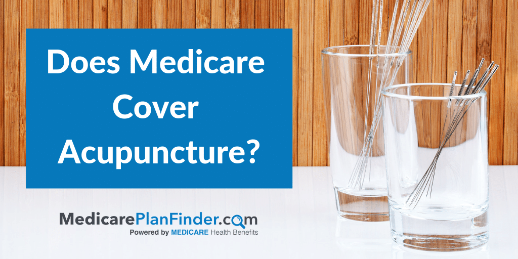 Does Medicare Cover Acupuncture Medicare Plan Finder